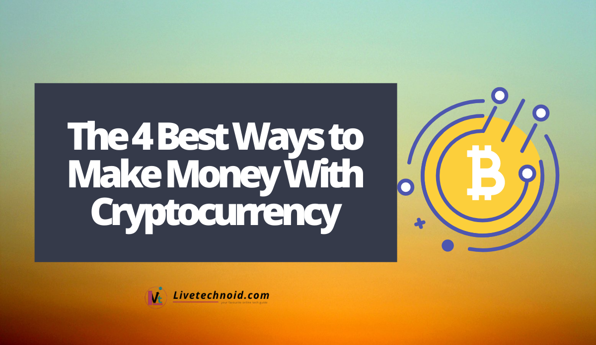 The 4 Best Ways to Make Money With Cryptocurrency
