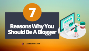 Reasons Why You Should Be A Blogger