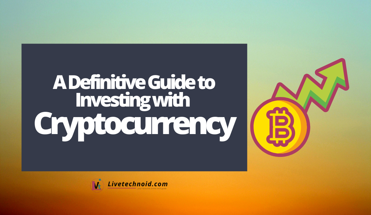 A Definitive Guide to Investing with Cryptocurrency