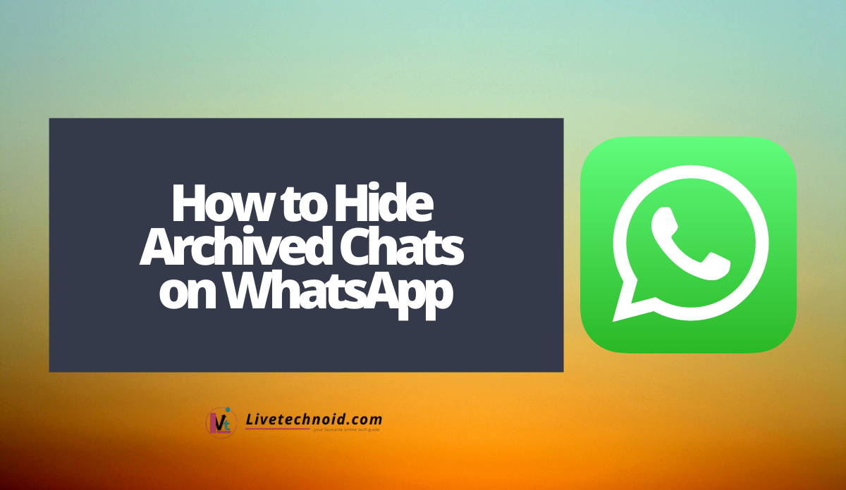 How to Hide Archived Chats on WhatsApp
