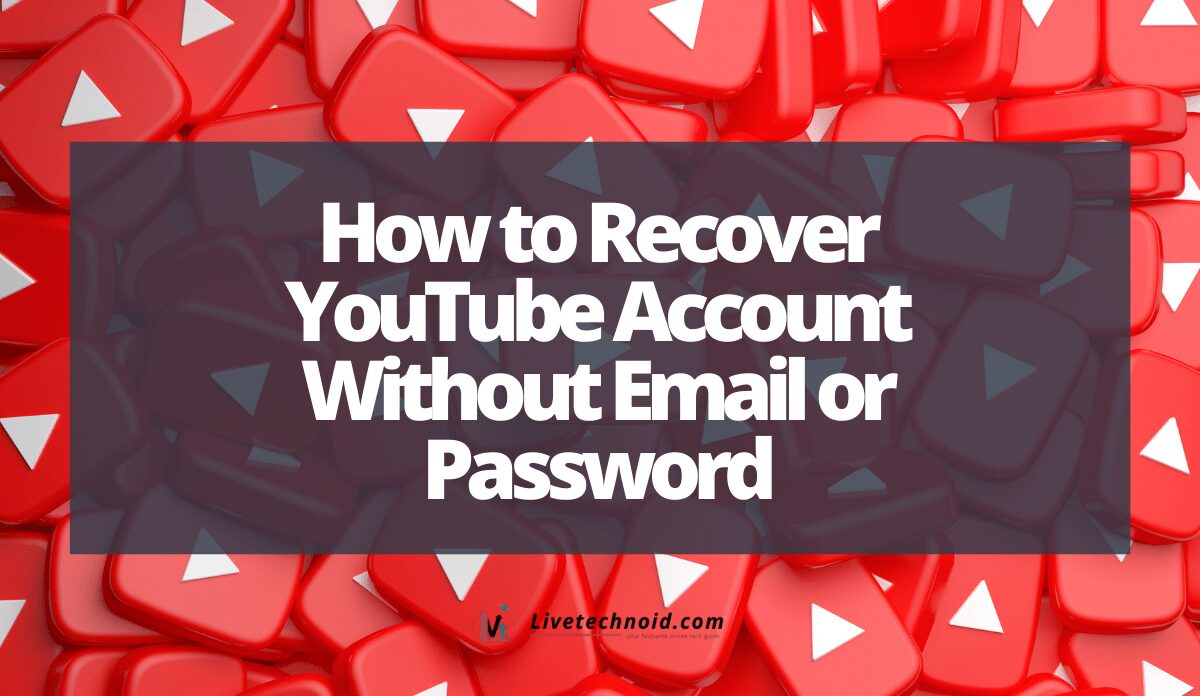 How to Recover YouTube Account Without Email or Password