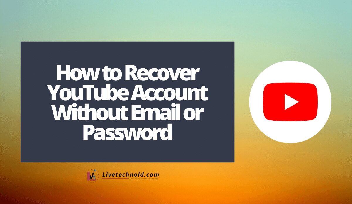 How to Recover YouTube Account Without Email or Password