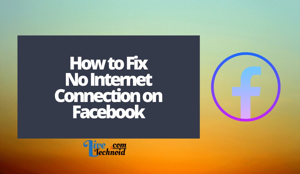 How to Fix No Internet Connection on Facebook