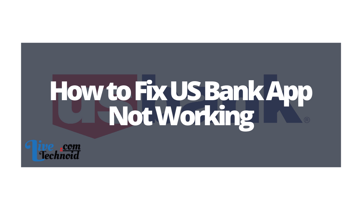 How to Fix US Bank App Not Working