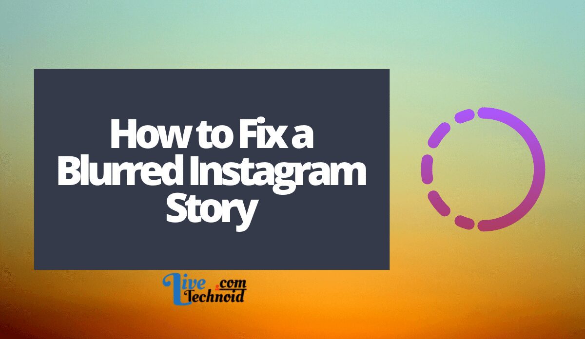 How to Fix a Blurred Instagram Story »