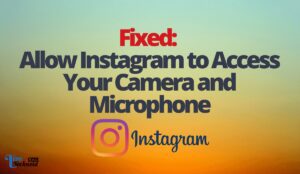 Fixed: Allow Instagram to Access Your Camera and Microphone