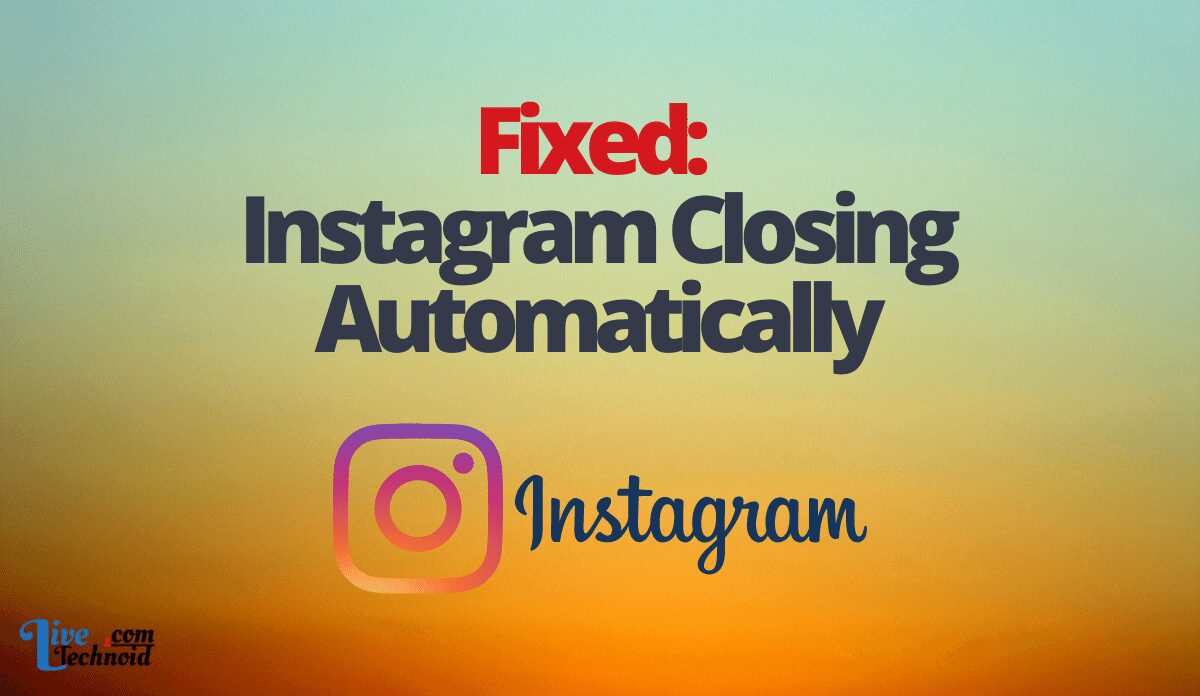 Fixed: Instagram Closing Automatically