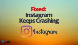 Fixed: Instagram Keeps Crashing
