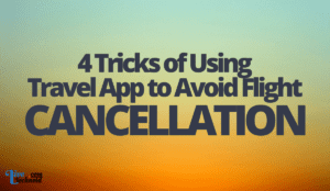 4 Tricks of Using Travel App to Avoid Flight Cancellation