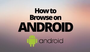 How to Browse on Android