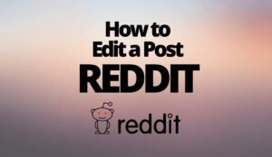 How to Edit a Post on Reddit
