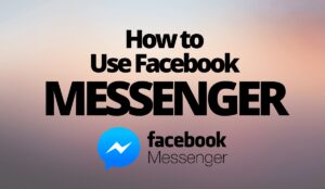 How to Use Facebook Messenger
