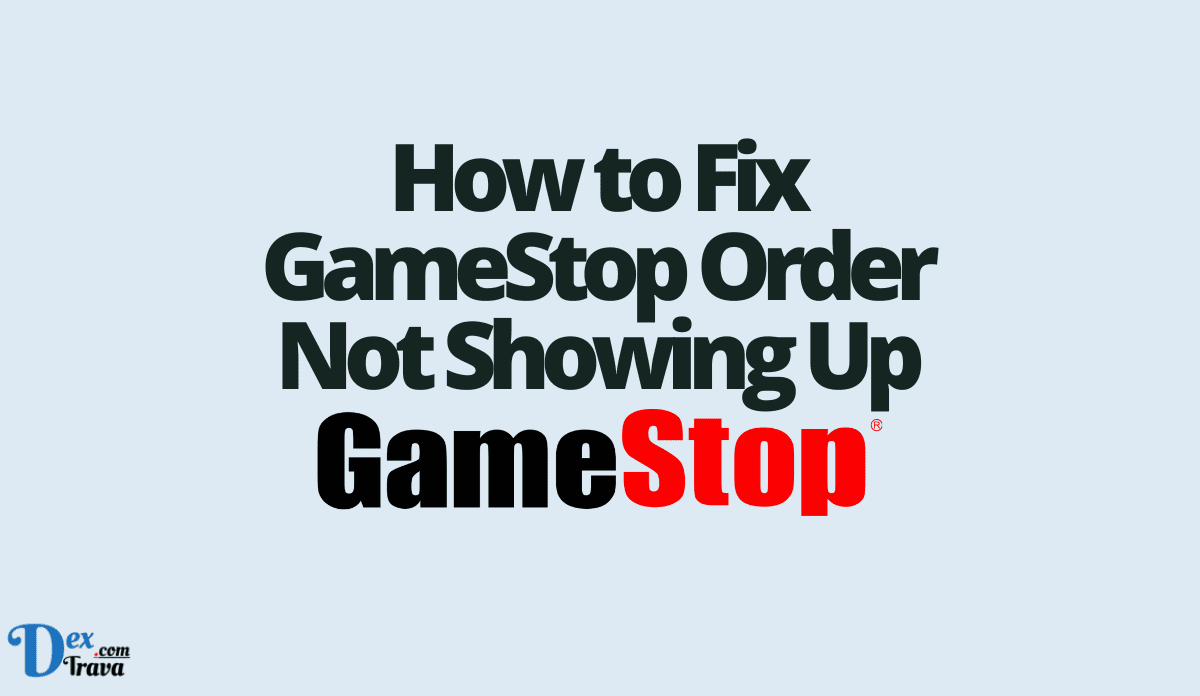 How to Fix GameStop Order Not Showing Up