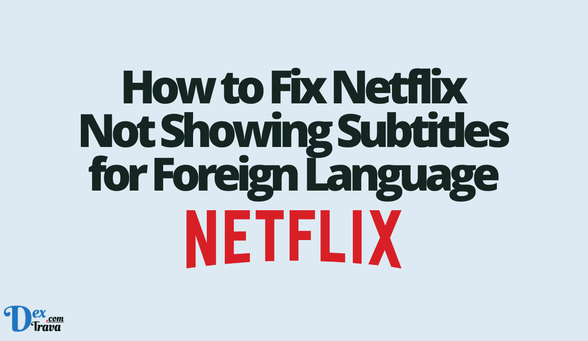 How to Fix Netflix Not Showing Subtitles for Foreign Language