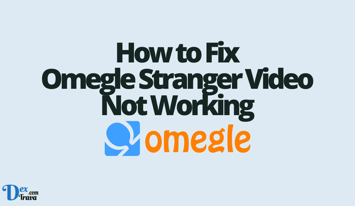 How to Fix Omegle Stranger Video Not Working
