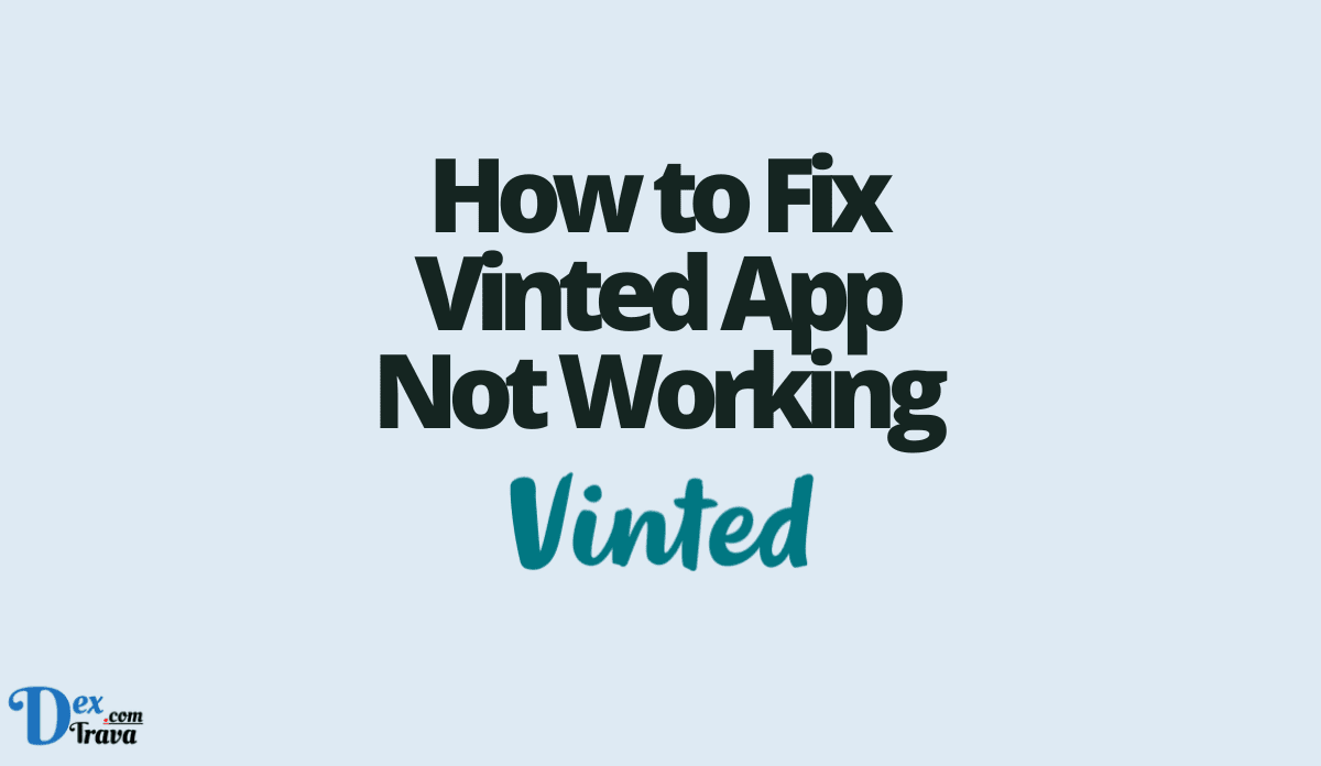 How to Fix Vinted App Not Working